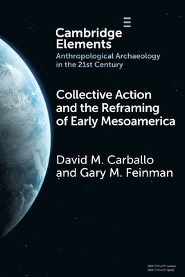 Collective Action and the Reframing of Early Mesoamerica by Carballo, David M.