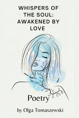 Whispers Of The Soul: Awakened By Love by Tomaszewski, Olga