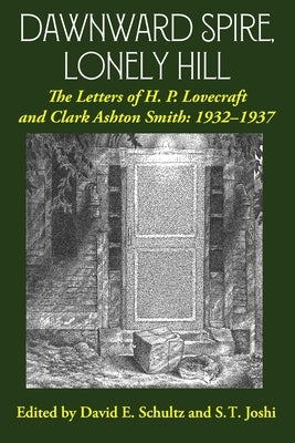 Dawnward Spire, Lonely Hill: The Letters of H. P. Lovecraft and Clark Ashton Smith: 1932-1937 (Volume 2) by Lovecraft, H. P.