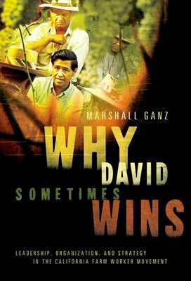 Why David Sometimes Wins: Leadership, Organization, and Strategy in the California Farm Worker Movement by Ganz, Marshall