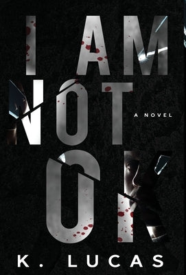 I Am Not OK by Lucas, K.