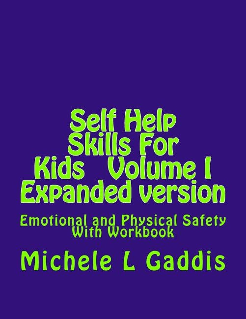 Self Help Skills For Kids - Epanded Version: Emotional and Physical Safety by Gaddis, Michele L.