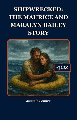 Shipwrecked: The Maurice and Maralyn Bailey Story by Lemire, Jimmie