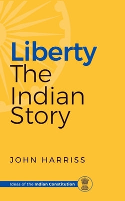 Liberty - The Indian Story by Harriss, John