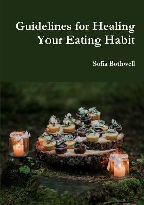 Guidelines for Healing Your Eating Habit by Bothwell, Sofia