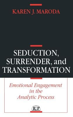 Seduction, Surrender, and Transformation: Emotional Engagement in the Analytic Process by Maroda, Karen J.