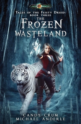 The Frozen Wasteland: Tales of the Feisty Druid Book 3 by Crum, Candy