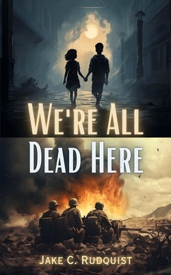 We're All Dead Here by Rudquist, Jake C.
