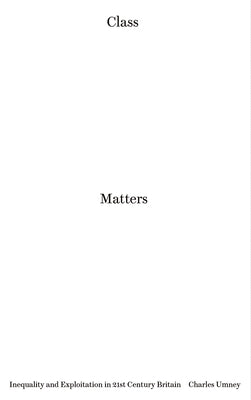 Class Matters: Inequality and Exploitation in 21st Century Britain by Umney, Charles