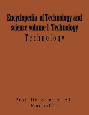 Encyclopedia of Technology and science volume 1 Technology: Technology by Al-Mudhaffar Dr, Sami a.