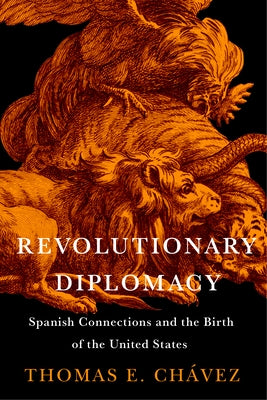 Revolutionary Diplomacy: Spanish Connections and the Birth of the United States by 