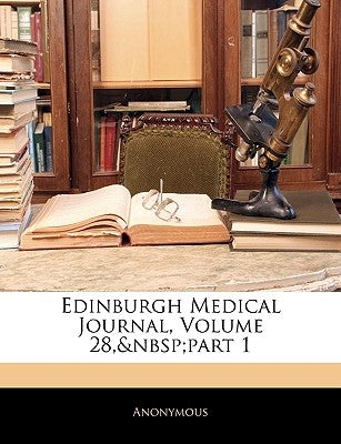 Edinburgh Medical Journal, Volume 28, part 1 by Anonymous