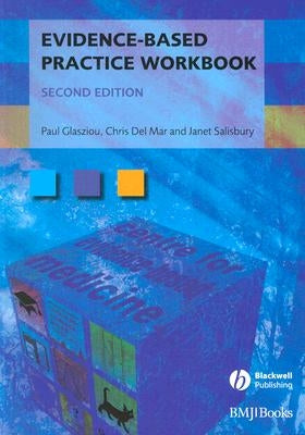 Evidence-Based Practice Workbook: Bridging the Gap Bwtween Health Care Research and Practice by Glasziou, Paul P.