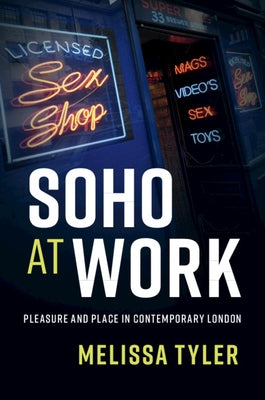 Soho at Work: Pleasure and Place in Contemporary London by Tyler, Melissa