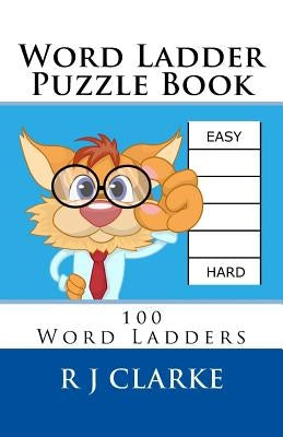 Word Ladder Puzzle Book: 100 Word Ladders by Clarke, R. J.