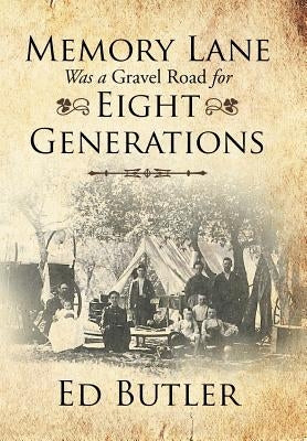 Memory Lane Was a Gravel Road for Eight Generations by Butler, Ed
