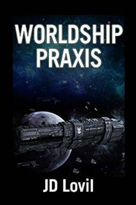 Worldship Praxis by Lovil, Jd