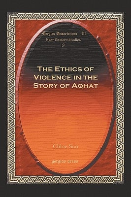 The Ethics of Violence in the Story of Aqhat by Sun, Chloe
