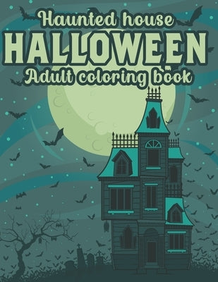 Haunted House Halloween Adult Coloring Book: An Adult Coloring Book For Halloween by Publishing, Pencil Art