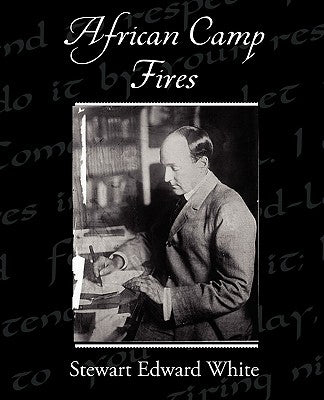 African Camp Fires by White, Stewart Edward