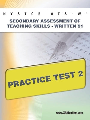 NYSTCE Ats-W Secondary Assessment of Teaching Skills -Written 91 Practice Test 2 by Wynne, Sharon A.