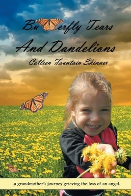 Butterfly Tears and Dandelions by Skinner, Colleen Fountain