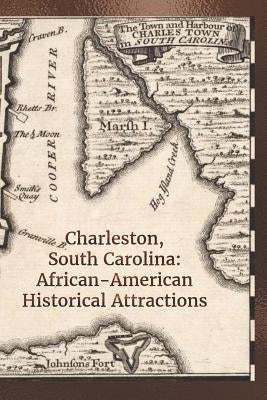 Charleston, South Carolina: African-American Historical Attractions by Cullen, Lynette
