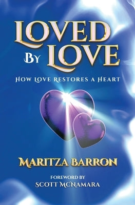 Loved By Love: How Love Restores a Heart by Barron, Maritza