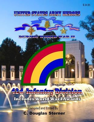 United States Army Heroes During World War II: 42d Infantry Division by Sterner, C. Douglas