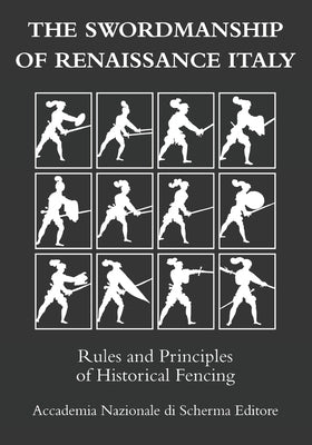 The swordmanship of Renaissance Italy: Rules and principles of historical fencing by Tassinari, Paolo