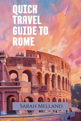Quick Travel Guide to Rome by Melland, Sarah