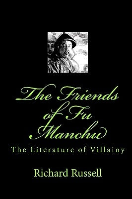 The Friends of Fu Manchu: Th Literature of Villainy by Russell, Richard