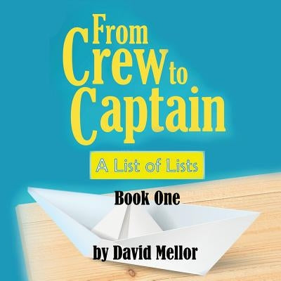 From Crew to Captain: A List of Lists (Book 1) by Mellor, David