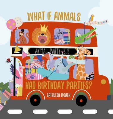 What If Animals Had Birthday Parties? by Roach, Cathleen