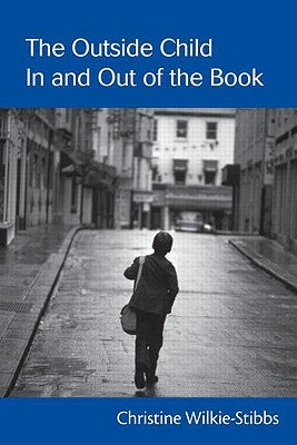 The Outside Child, in and Out of the Book by Wilkie-Stibbs, Christine