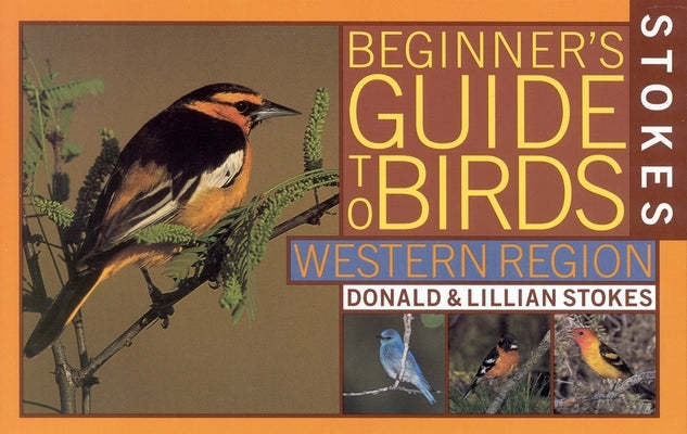 Stokes Beginner's Guide to Birds: Western Region by Stokes, Donald