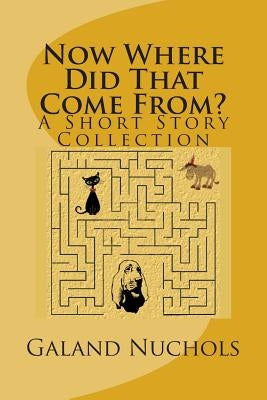 Now Where Did That Come From? by Nuchols, Galand