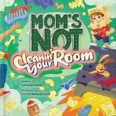 Mom's Not Cleanin' Your Room: Learning Independence and Confidence Through Tidying Up by Hawthorne, Lin
