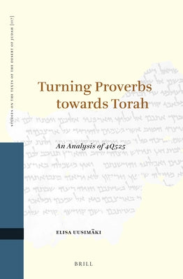 Turning Proverbs Towards Torah: An Analysis of 4q525 by Uusimäki, Elisa