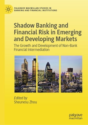 Shadow Banking and Financial Risk in Emerging and Developing Markets: The Growth and Development of Non-Bank Financial Intermediation by Zhou, Sheunesu