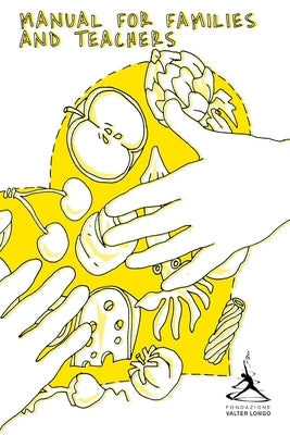 Manual for families and teachers - "Nutrition begins as children": Accompanying Text to the Coloring Book by Foundation, Valter Longo
