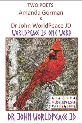 Two Poets Amanda Gorman and Dr John WorldPeace JD: WorldPeace Poems by Worldpeace Jd, John