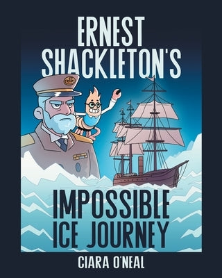 Ernest Shackleton's Impossible Ice Journey by O'Neal, Ciara