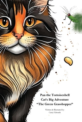 Pan the Tortoiseshell Cat's Big Adventure "The Green Grasshopper" by Edwards, Cassy M.