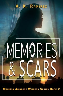 Memories & Scars by Ramirez, A. K.