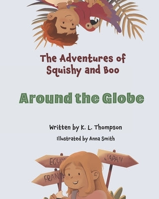 Around the Globe: The Adventures of Squishy and Boo Book three by Smith, Anna
