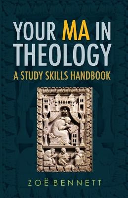 Your Ma in Theology: A Study Skills Handbook by Bennett, Zoë