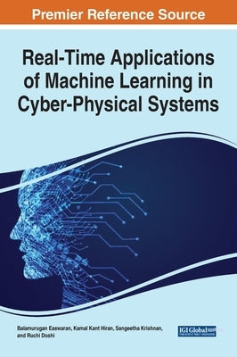 Real-Time Applications of Machine Learning in Cyber-Physical Systems by Easwaran, Balamurugan