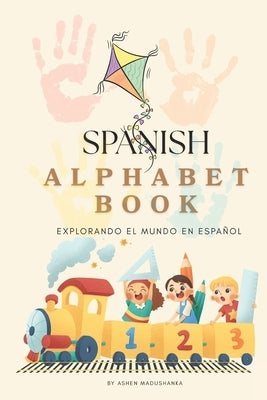 Spanish Alphabet Book: Explorando el Mundo en Español by Madushnka, Ashen
