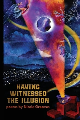 Having Witnessed the Illusion by Greaves, Nicole
